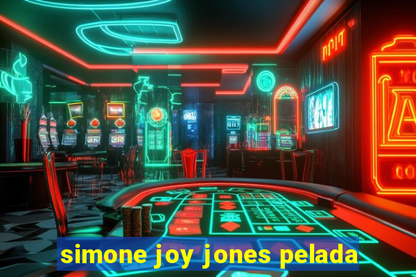 simone joy jones pelada